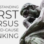 Understanding First-Cause and Eliminating Second-Cause Thinking