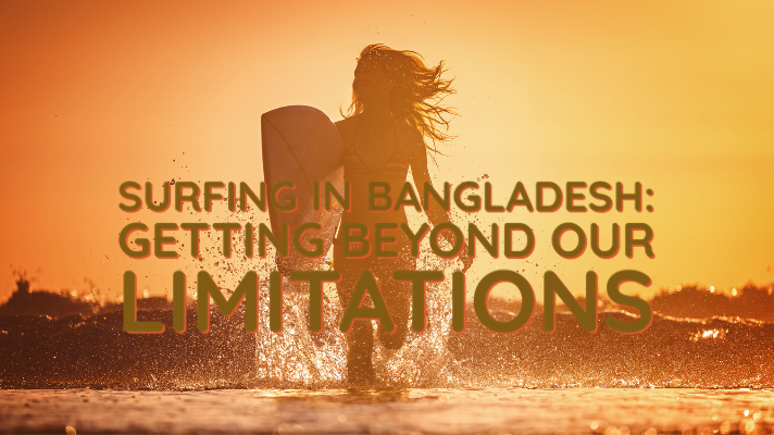 You are currently viewing Surfing In Bangladesh: A Film About Getting Beyond Our Limitations