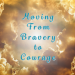 Moving from Bravery to Courage