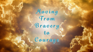 Read more about the article Moving from Bravery to Courage